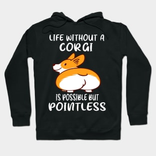 Life Without A Corgi Is Possible But Pointless (25) Hoodie